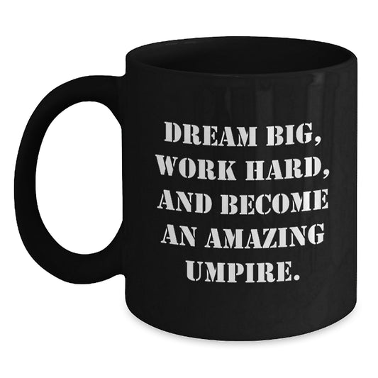 Umpire Gifts from Friends and Family - Inspirational Black Coffee Mug for Men - Dream Big, Work Hard, And Become An Amazing Umpire. Graduation Unique Gifts - Main