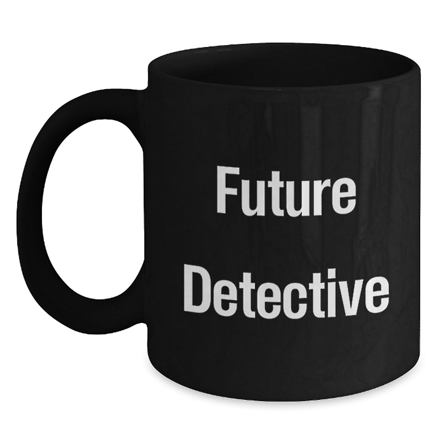 Future Detective, Funny Inspirational Gifts from Men, Women, Friends, Coworkers, Family for Detective, Men, Women, Friends, Coworkers, Family Black Coffee Mug Valentine's Unique Gifts - Main