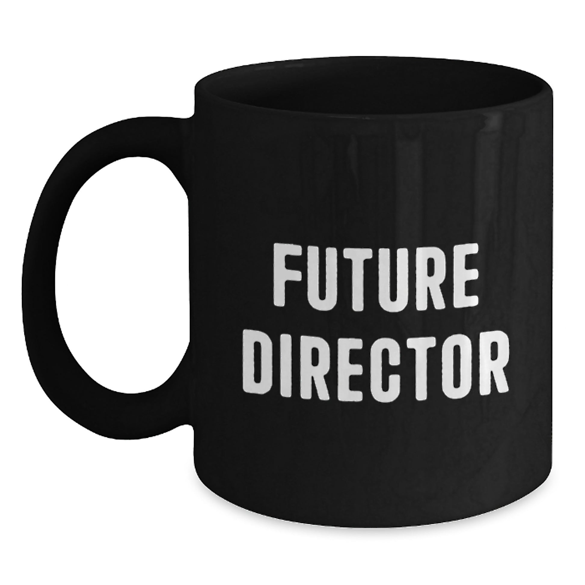 Funny Quotes for Future Director Graduation Unique Gifts from Family - Black Coffee Mug, Inspirational Director Gifts for Him - Main