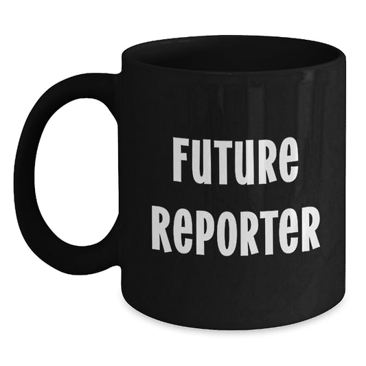 Funny Quirky Gifts from Friends for Future Reporter Graduation Unique Mugs, Black Ceramic Coffee Mugs, Inspirational Quote for Reporter Enthusiasts, Reporter Gifts for Him or Her - Main