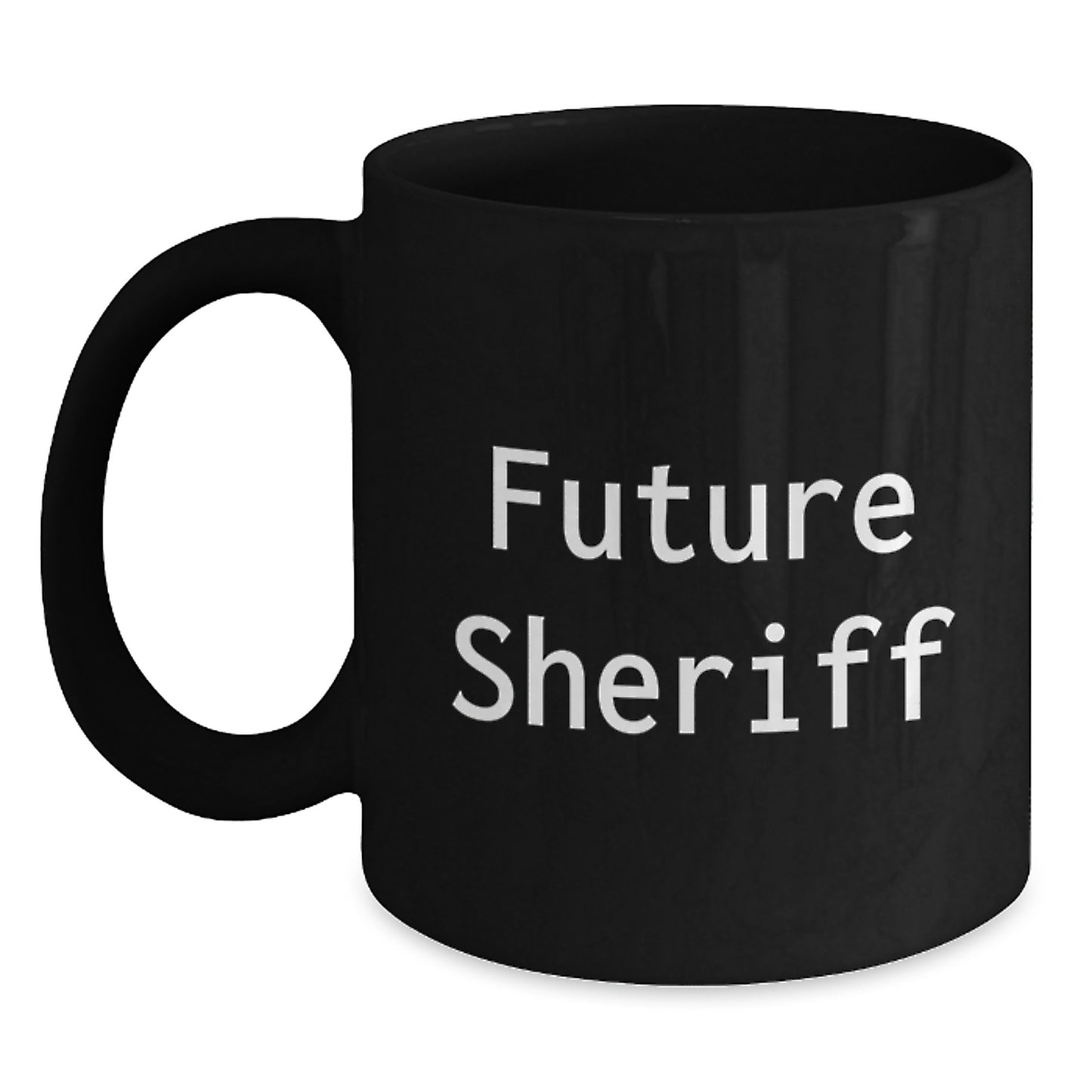 Funny Sheriff Quote Gifts for Men, Women, Friends, Coworkers, Family - Black Coffee Mug, 11oz or 15oz, Microwave and Dishwasher Safe - Main