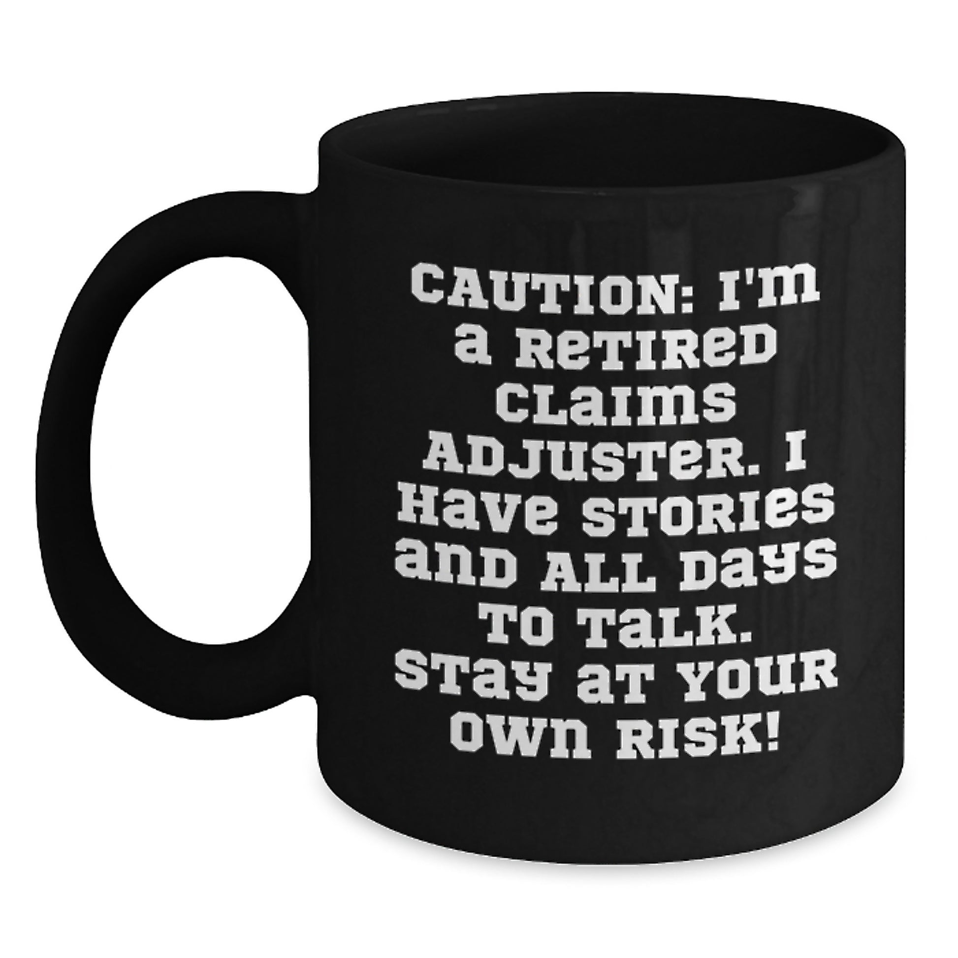 Funny Claims Adjuster Valentine's Gifts from Friends, Black Coffee Mug with Retired Claims Adjuster Cautionary Warning, Great Humorous Gift for Men or Women - Main