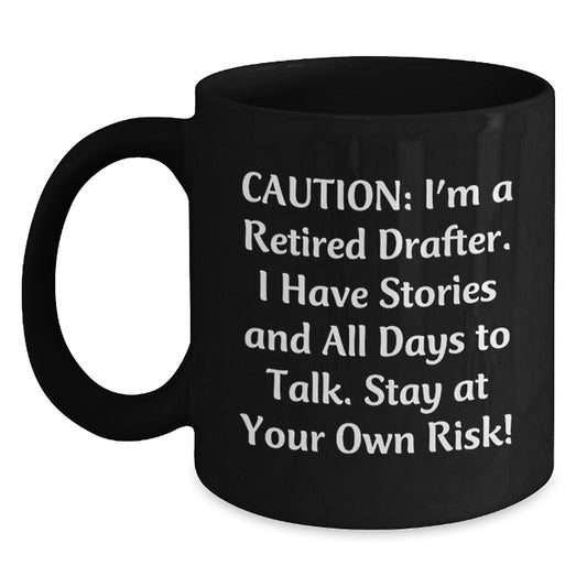 Funny Drafter Gifts for the Graduation Day - Black Coffee Mug, Gifts from Friends to Family, 'I'm A Retired Drafter, I Have Stories...' - Main