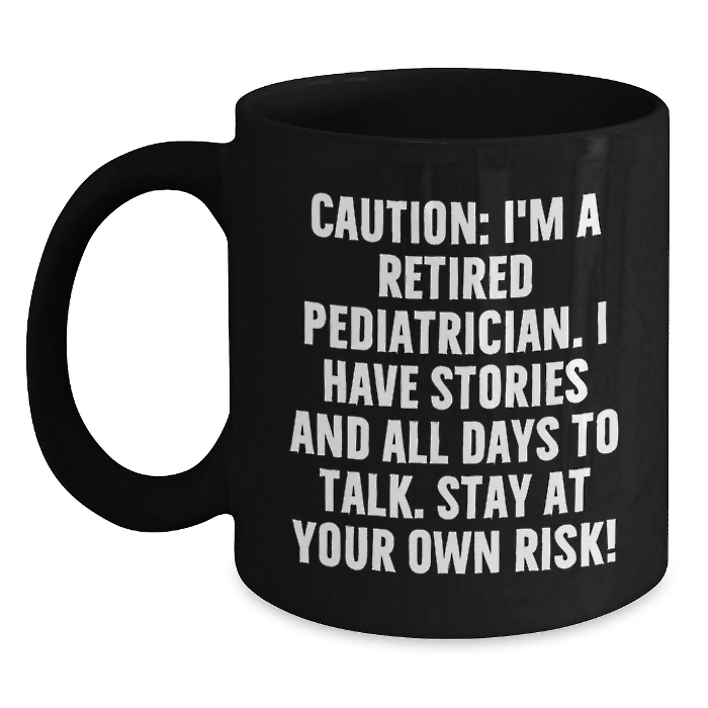 Funny Gifts from Men to Pediatrician Friends on Valentine's - 'Caution: I'm A Retired Pediatrician! Stay At Your Own Risk!' Black Coffee Mug - Main