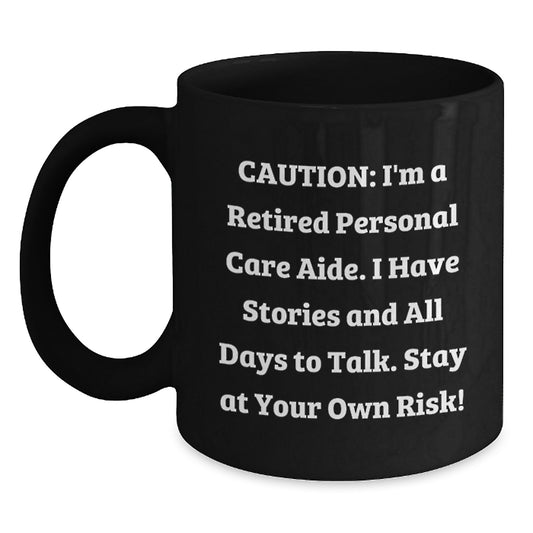 Funny Personal Care Aide Gifts from Friends - Black Coffee Mug for Graduation Unique Gifts - Caution: I'm A Retired Personal Care Aide - Main