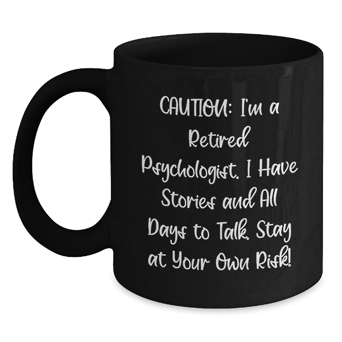 Funny Psychologist Gifts from Men, Women, or Family for Graduation Unique Gifts - I'm A Retired Psychologist. I Have Stories And All Days To Talk. Stay At Your Own Risk! Black Coffee Mug - Main