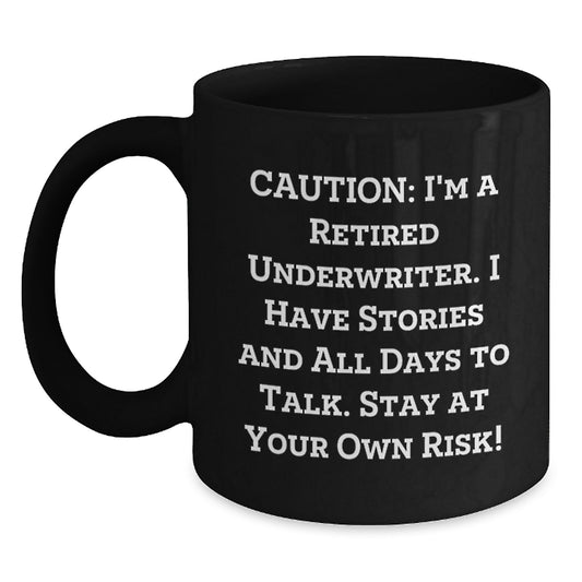 Funny Underwriter Gift, Underwriter Black Coffee Mug, Graduation Unique Gifts from Friends to Underwriter, Caution I'm A Retired Underwriter I Have Stories And All Days To Talk Stay At Your Own Risk! - Main