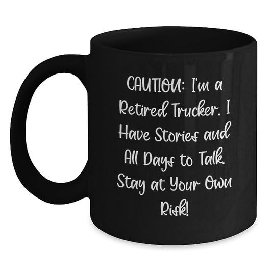 Funny Trucker Gifts for Trucker Lovers - Caution: I'm A Retired Trucker. I Have Stories And All Days To Talk. Stay At Your Own Risk! - Black Graduation Coffee Mug - Main