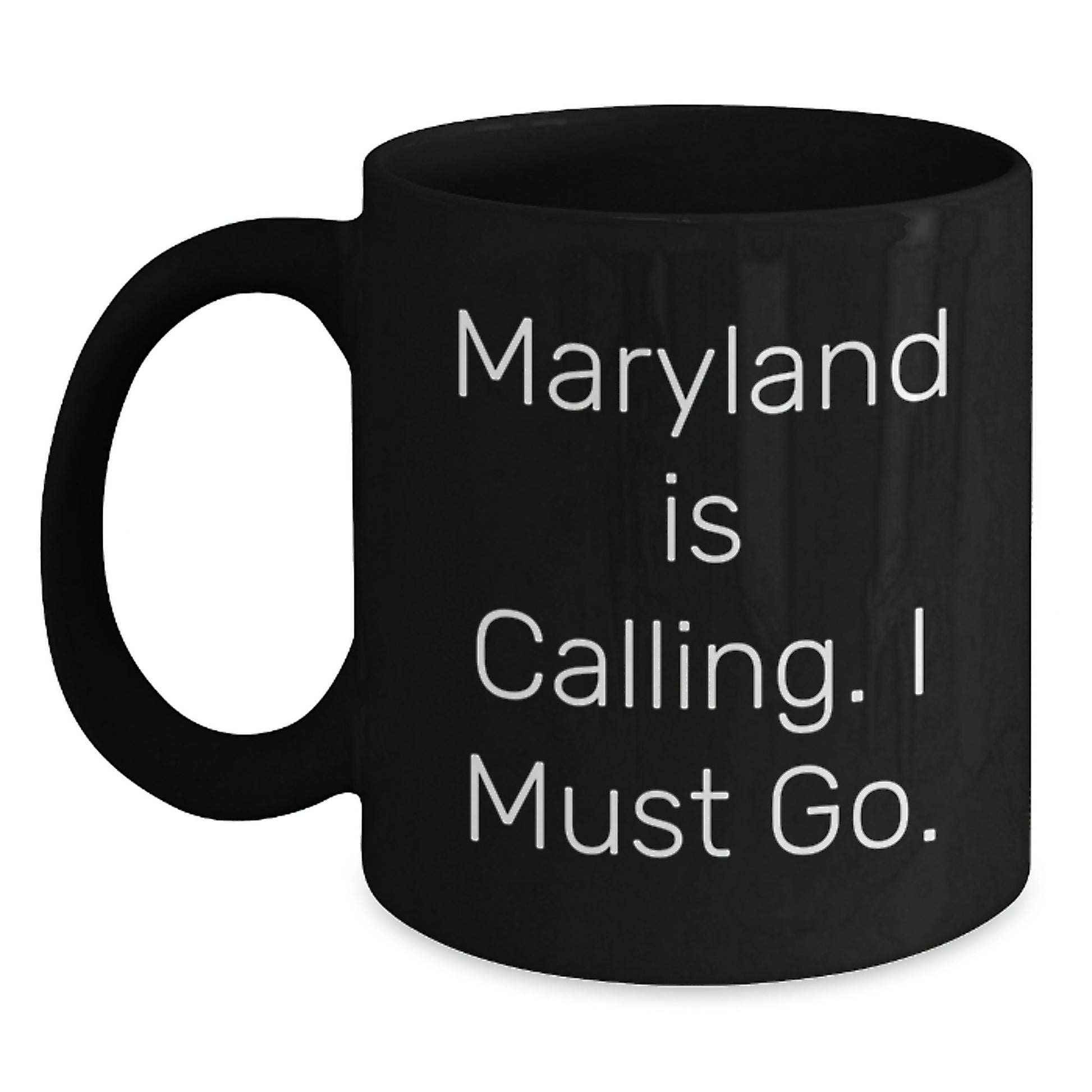 Funny Maryland Gifts from Friends, Graduation Unique Mugs for Men in Maryland, 'Maryland Is Calling. I Must Go.' Black Coffee Mug - Main