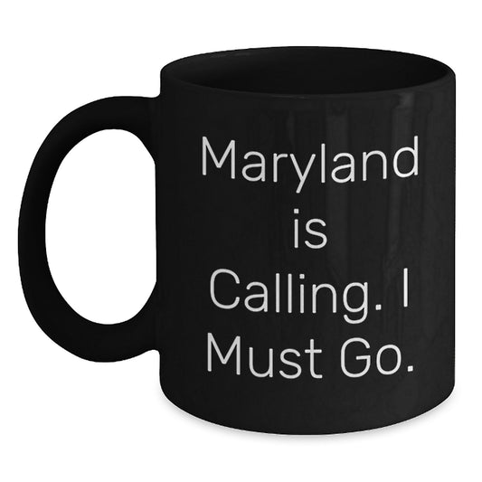 Funny Maryland Gifts from Friends, Graduation Unique Mugs for Men in Maryland, 'Maryland Is Calling. I Must Go.' Black Coffee Mug - Main