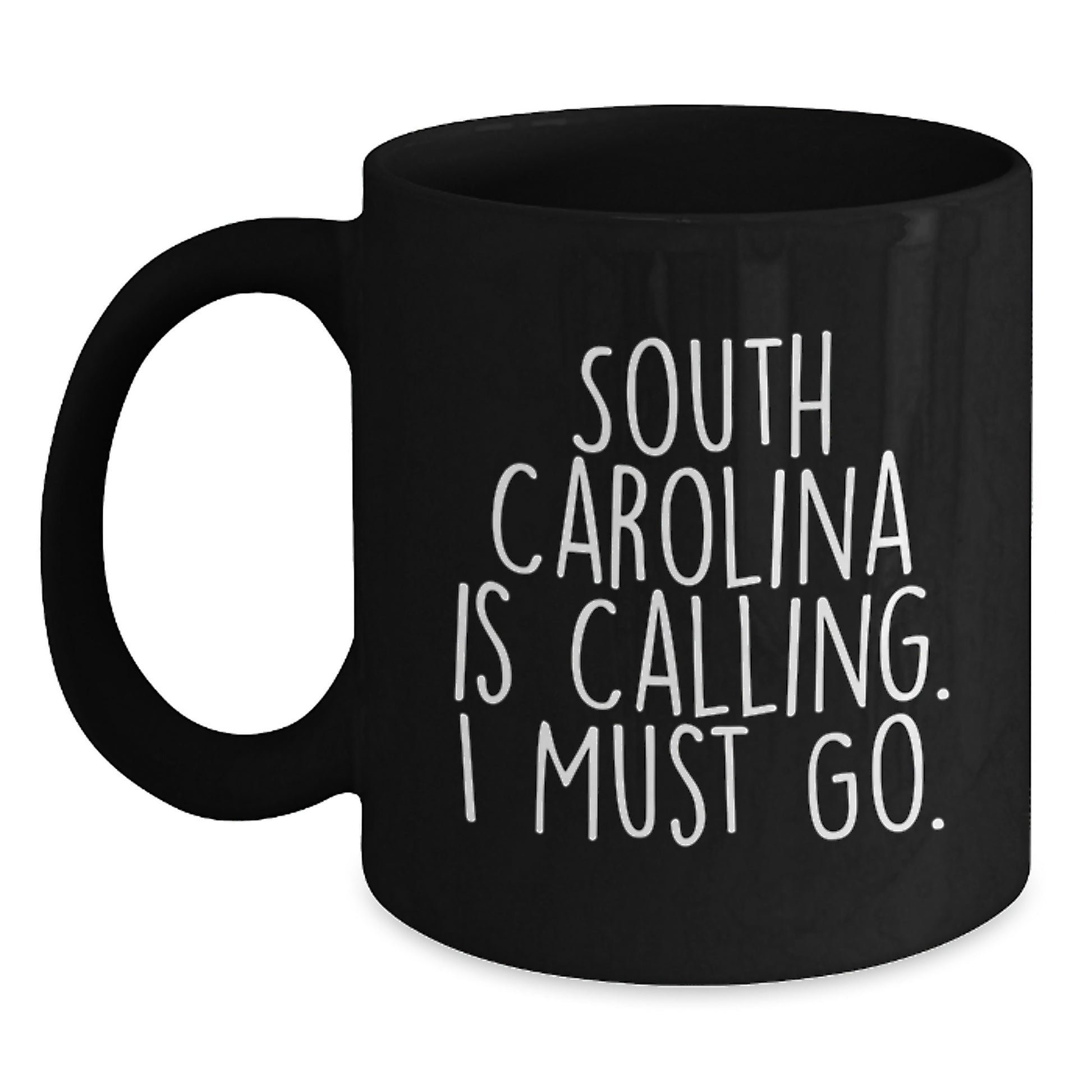 Funny South Carolina Gifts, Black Coffee Mug, South Carolina Is Calling. I Must Go., Valentine's Unique - Main