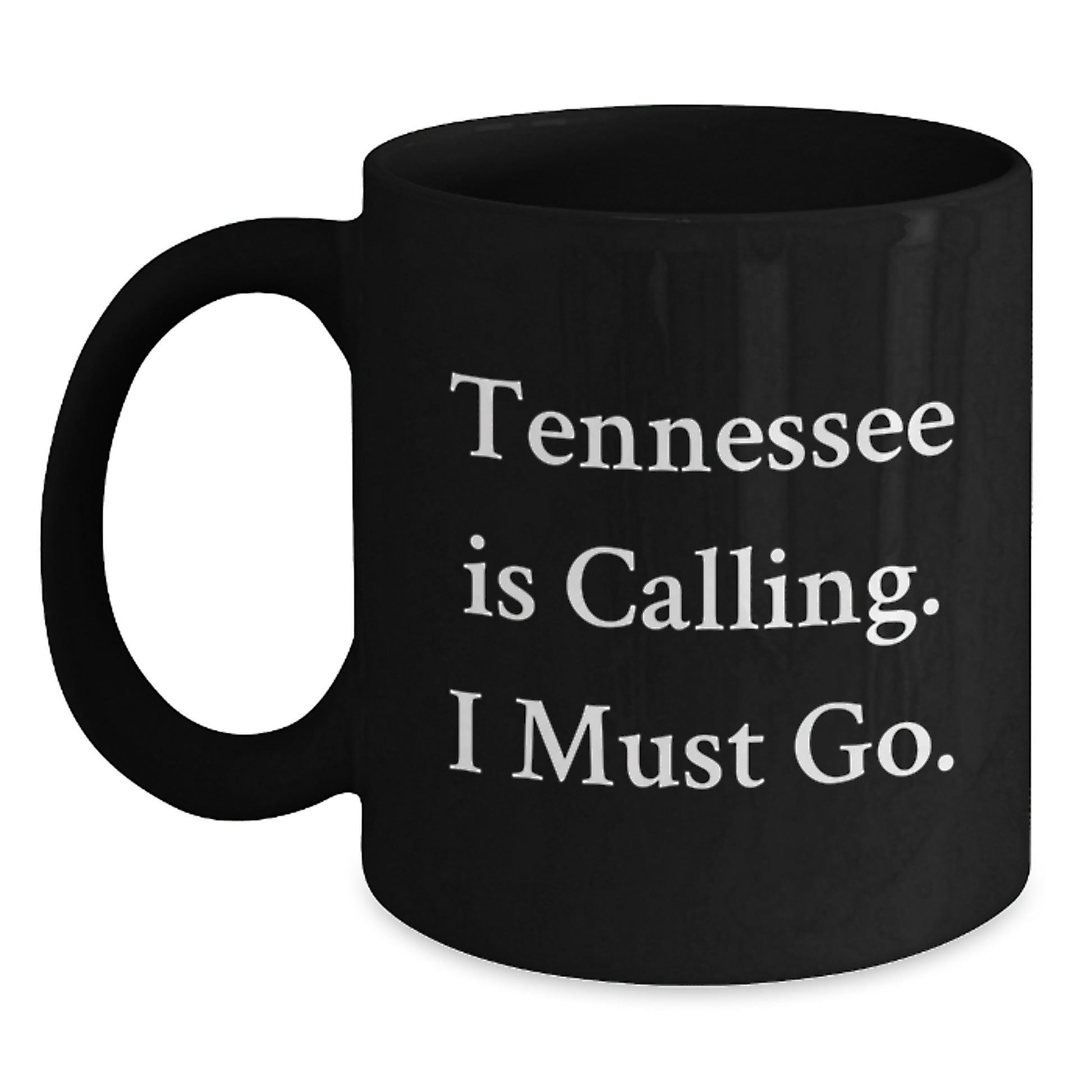 Tennessee Black Coffee Mug, Funny Quote Gifts from Friends to Graduates, Unique Tennessee Is Calling I Must Go Mug - Main