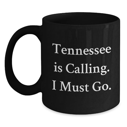 Tennessee Black Coffee Mug, Funny Quote Gifts from Friends to Graduates, Unique Tennessee Is Calling I Must Go Mug - Main
