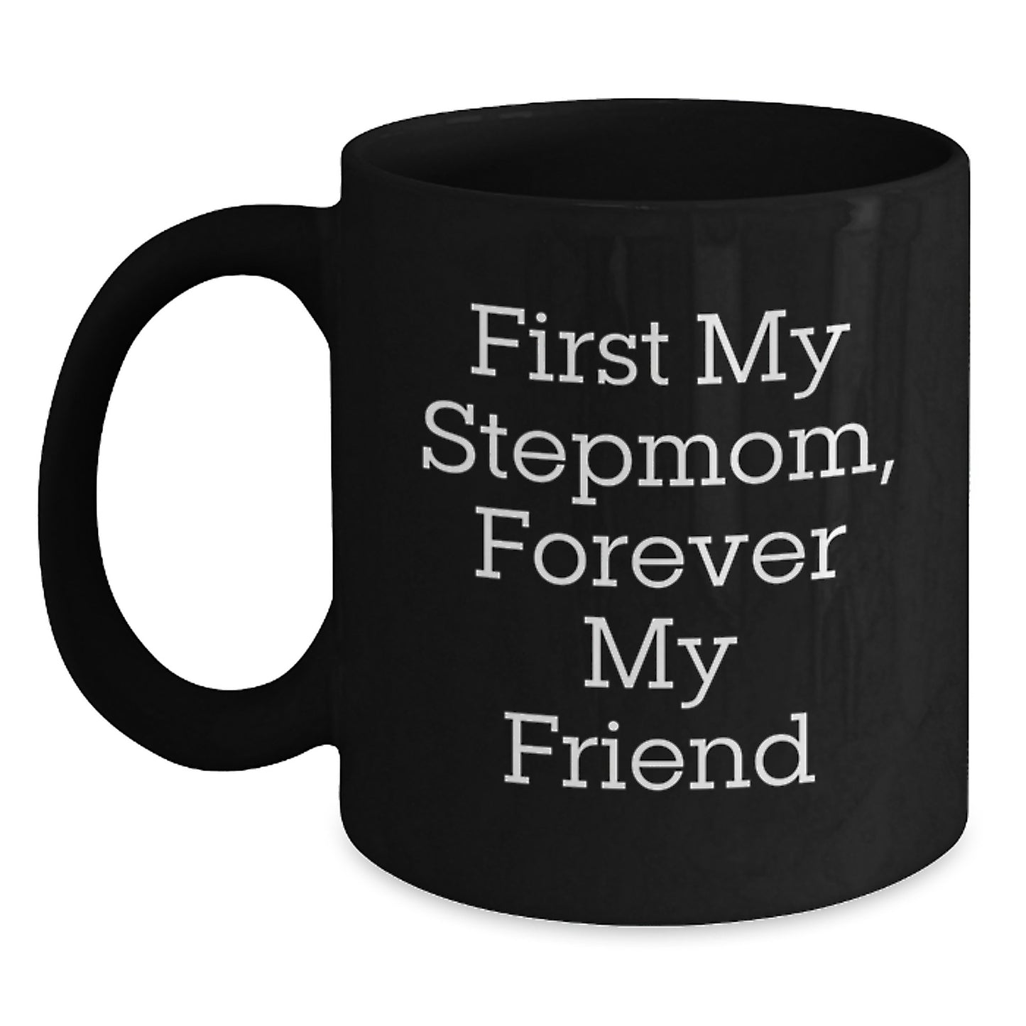 Funny Stepmom Gifts from Family, Black Coffee Mug for Stepmom, 'First My Stepmom Forever My Friend' Quote Graduation Unique Gifts - Main