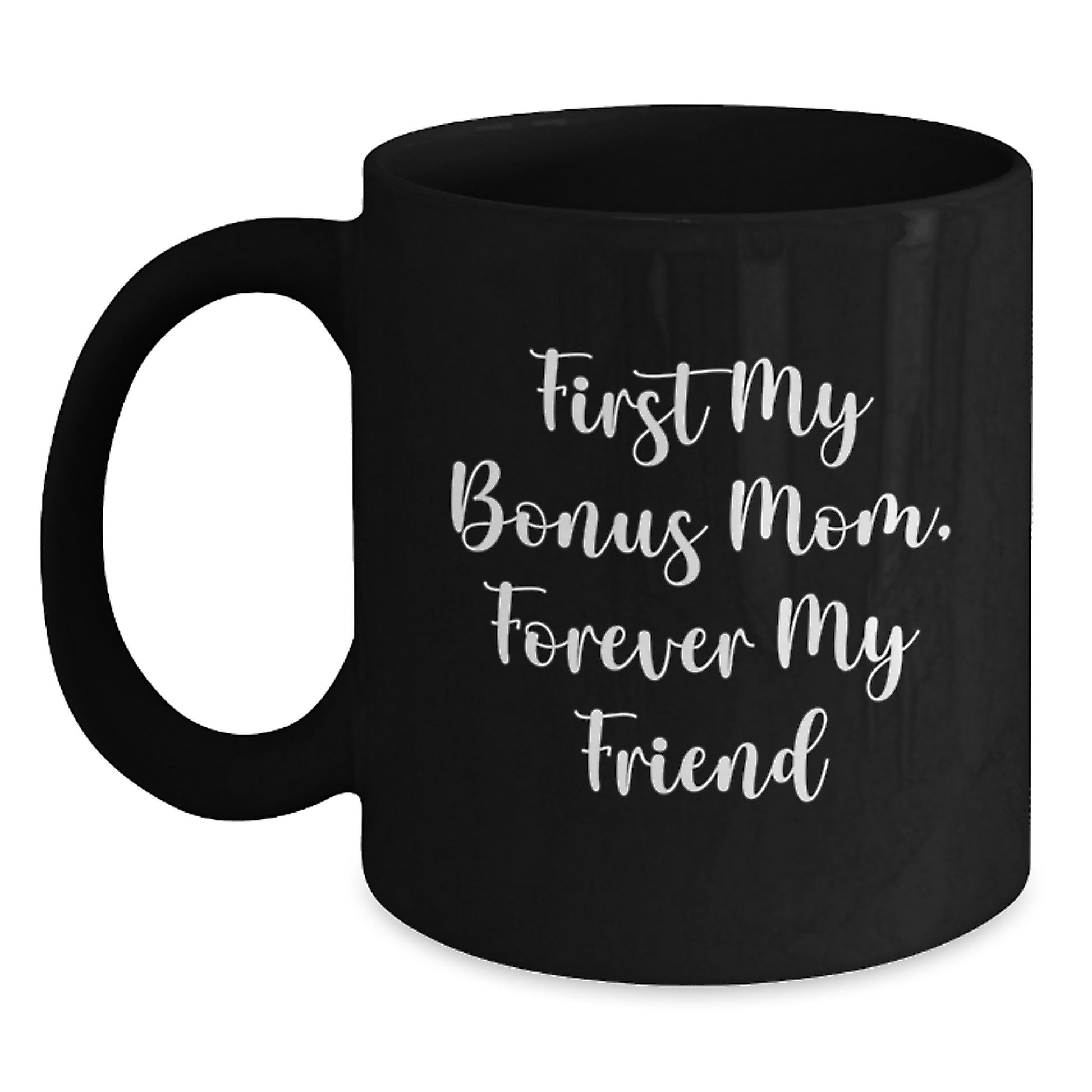 Funny Bonus Mom Gifts from Dad - 'First My Bonus Mom, Forever My Friend' Black Coffee Mug for Graduation - Main