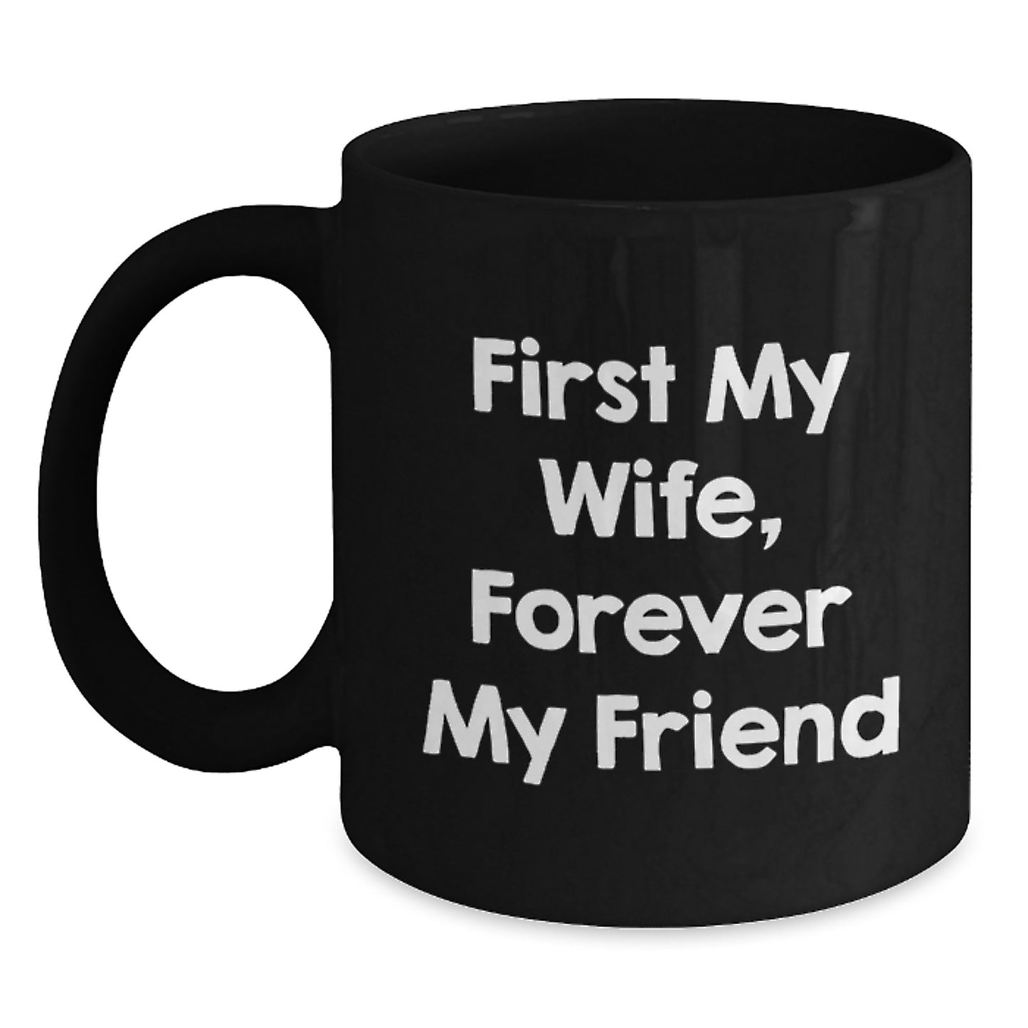 Wife Gift Ideas Funny Quote First My Wife Forever My Friend Black Coffee Mug Gifts from Husband for Wife - Main