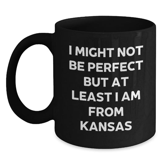 Funny Kansas Mugs, Inspirational Black Coffee Mugs Gifts from Family Friends Men Women Graduation Unique Kansas Gifts, I Might Not Be Perfect But At Least I Am From Kansas - Main