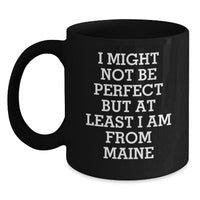 Load image into Gallery viewer, Maine Proud Black Coffee Mug, Funny Gifts from Friends to Family, Perfect for Graduation, &#39;I Might Not Be Perfect But At Least I Am From Maine&#39; - Main
