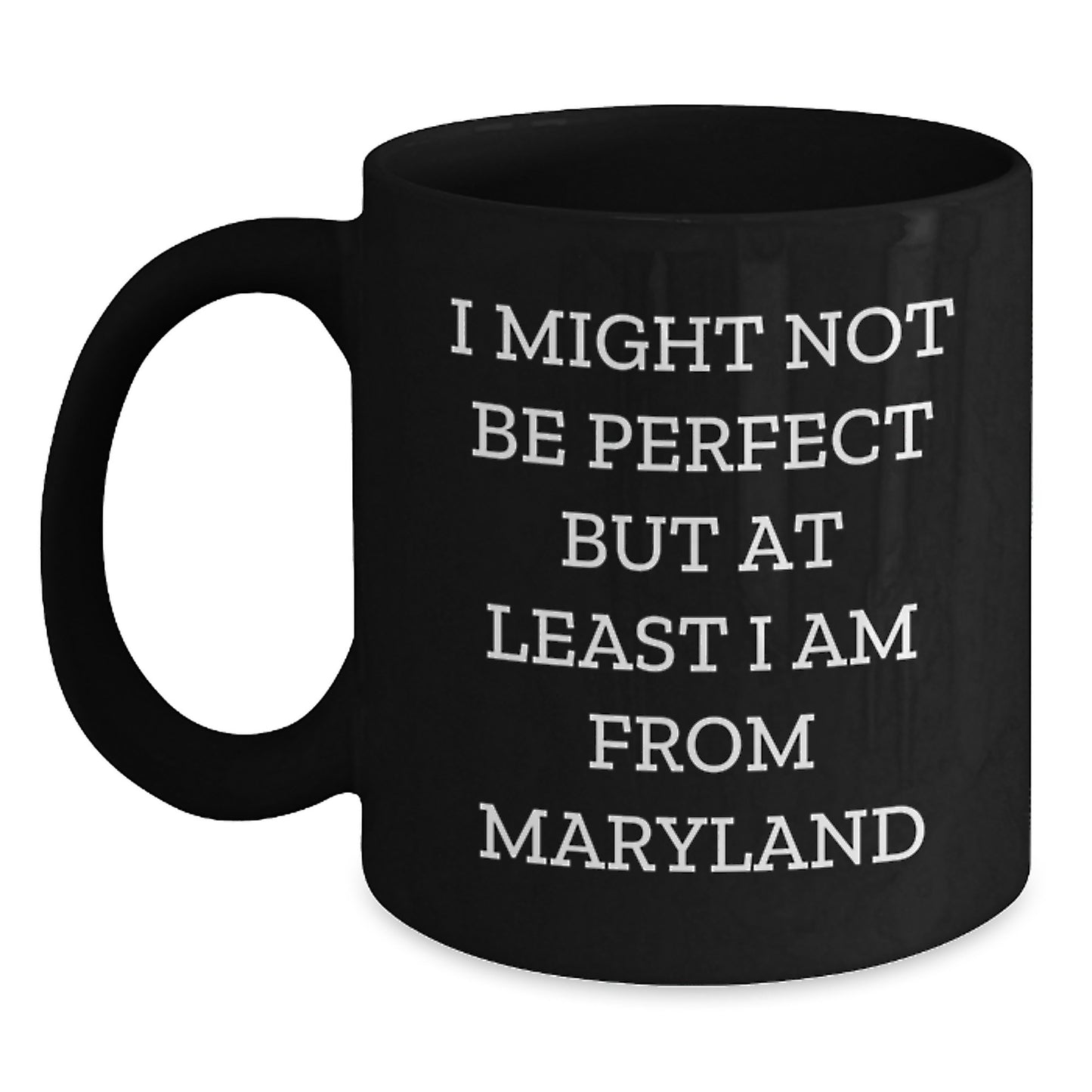 Funny Maryland Coffee Mug for Graduates, Gifts from Family to Friends, Black Ceramic 11oz or 15oz, Perfect for Maryland Enthusiasts, 'I Might Not Be Perfect But At Least I Am From Maryland' - Main