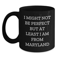 Load image into Gallery viewer, Funny Maryland Coffee Mug for Graduates, Gifts from Family to Friends, Black Ceramic 11oz or 15oz, Perfect for Maryland Enthusiasts, 'I Might Not Be Perfect But At Least I Am From Maryland' - Main
