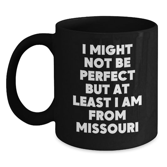 Funny Missouri Black Coffee Mugs Gifts From Friends - I Might Not Be Perfect But At Least I Am From Missouri Gifts for Her Him Family Coworkers - Main