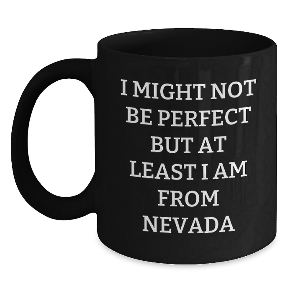 Fun Nevada Gifts for Friends from the Silver State, I Might Not Be Perfect But At Least I Am From Nevada, Funny Black Coffee Mugs for Men and Women - Main