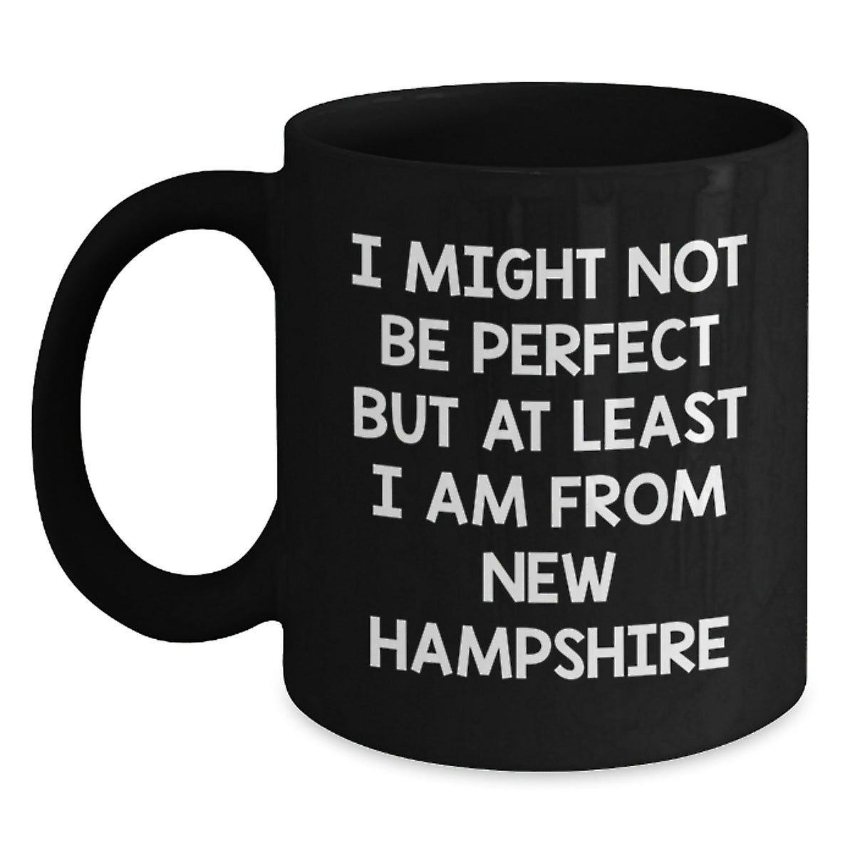 Funny New Hampshire Gifts from Friends - Black Coffee Mug I Might Not Be Perfect But At Least I Am From New Hampshire - Main