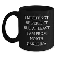 Load image into Gallery viewer, North Carolina Black Coffee Mug, Funny Gifts from Friends to Family, I Might Not Be Perfect But At Least I Am From North Carolina, Graduation Unique Gifts - Main
