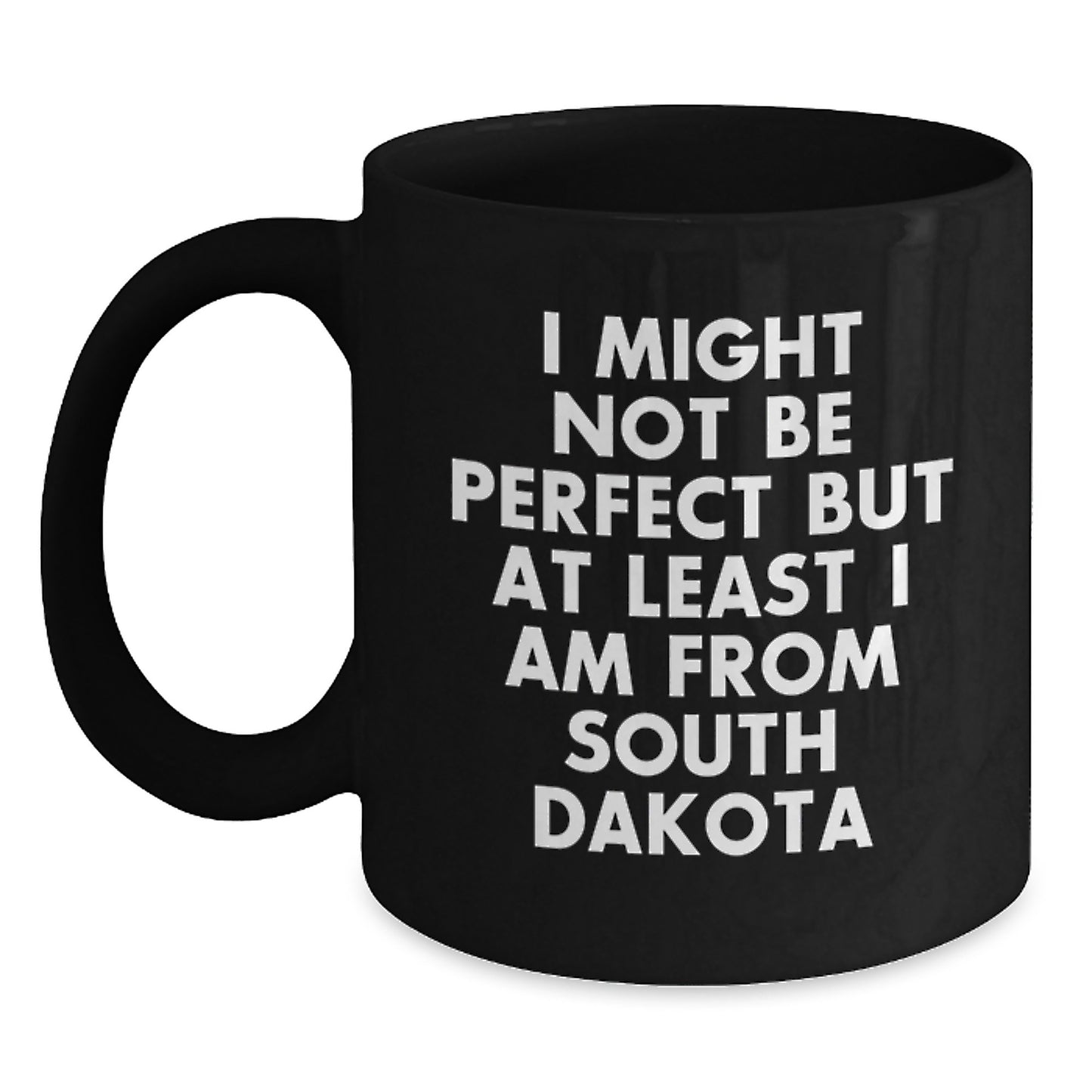 Funny South Dakota Gifts for Men, Black Coffee Mug - I Might Not Be Perfect But At Least I Am From South Dakota, Perfect Graduation Unique Gifts from Friends - Main