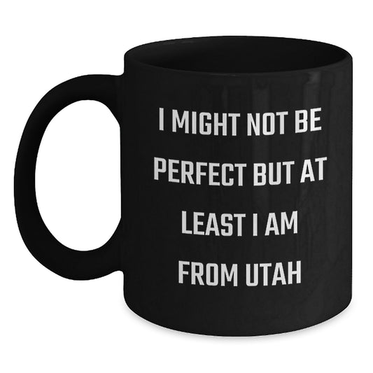 Utah Proud Black Coffee Mugs for Graduation, Funny Mugs with I Might Not Be Perfect But At Least I Am From Utah Quote, Gifts from Friends and Family - Main