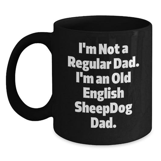 Funny Old English SheepDog Dad Gifts for Men, Black Coffee Mug, Graduation Unique Mugs for Him, I'm Not A Regular Dad Mug - Main