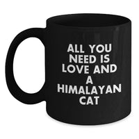 Load image into Gallery viewer, Funny Himalayan Cat Gifts for Men Women Friends Coworkers Family - All You Need Is Love And A Himalayan Cat Black Coffee Mug Valentine's Unique - Main
