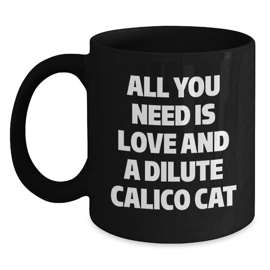 Funny Dilute Calico Cat Gifts for Christmas - All You Need Is Love Mug, Black Ceramic Coffee Cup for Women, Friends, Coworkers, or Family, 11oz or 15oz Dishwasher Safe - Main