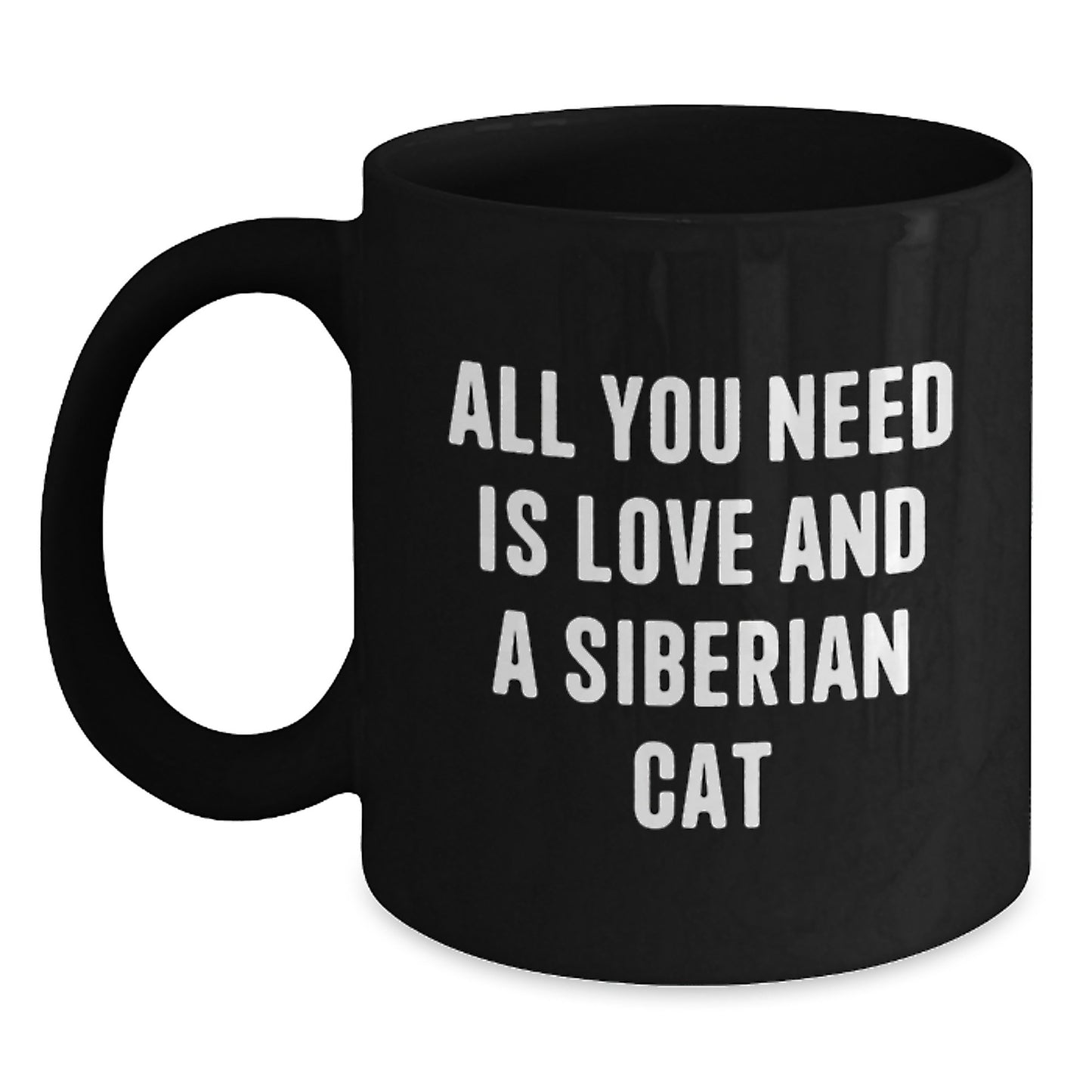 A Funny Gift for Siberian Cat Lover, Unique Black Coffee Mug for Graduation, 'All You Need Is Love And A Siberian Cat' Quote, Gifts from Friends to Family - Main