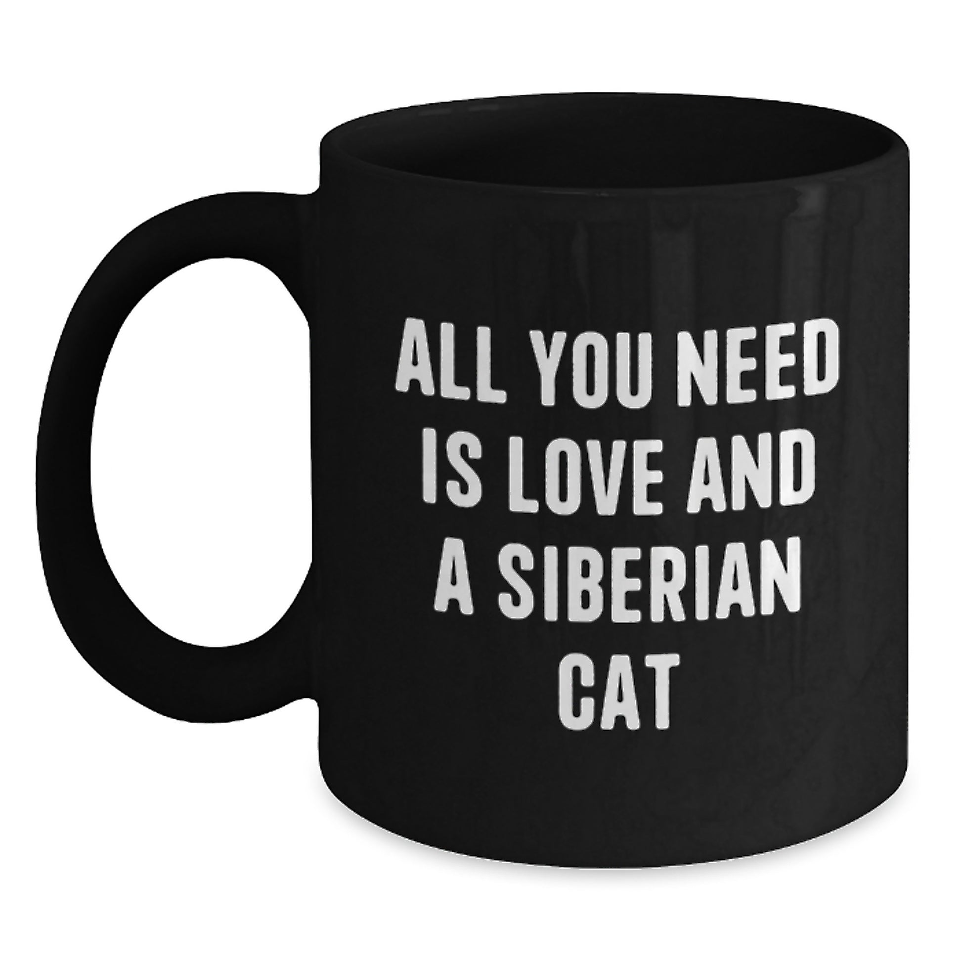 A Funny Gift for Siberian Cat Lover, Unique Black Coffee Mug for Graduation, 'All You Need Is Love And A Siberian Cat' Quote, Gifts from Friends to Family - Main