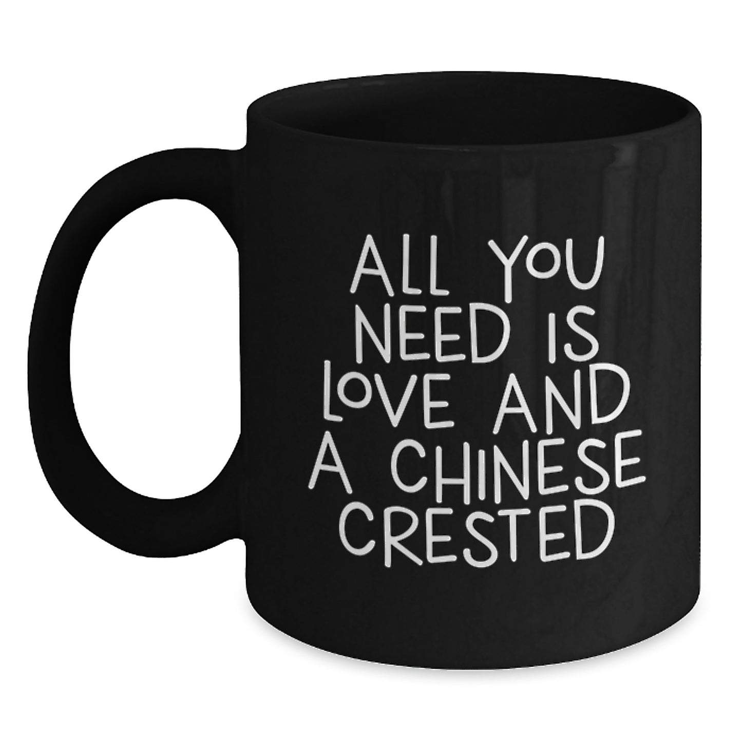 Chinese Crested Dog Lover Black Coffee Mug for Friends, Family, and Men - Inspirational Gifts for Graduation, Unique Black Coffee Mug with 'All You Need Is Love And A Chinese Crested' Quote - Main