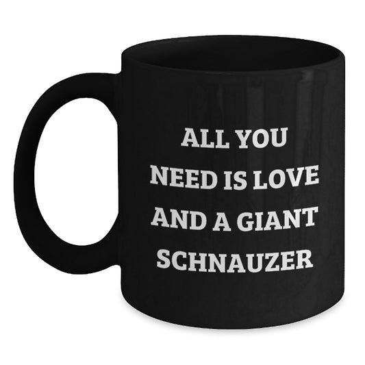Funny Giant Schnauzer Dog Lover Gifts from Friends, Family, or Coworkers - Black Coffee Mug for Men or Women - 'All You Need Is Love And A Giant Schnauzer' - Main