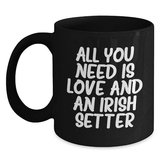 Irish Setter Dog Lover Gifts from Family Friends, 'All You Need Is Love And An Irish Setter' Black Coffee Mug - Main