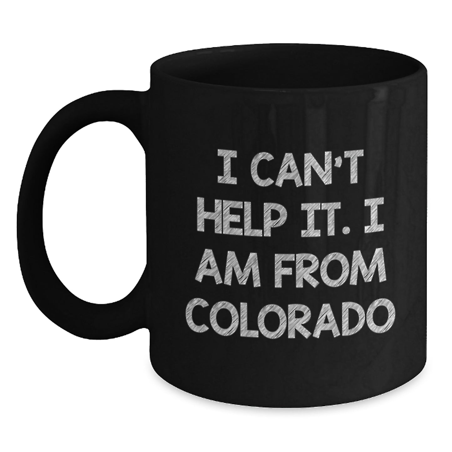 Colorado Black Coffee Mug - Gifts from Friends to Colorado Graduates, I Cant Help It I Am From Colorado, Funny Black Coffee Mug - Main