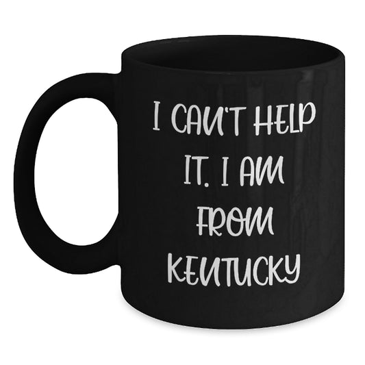 Kentucky Black Coffee Mugs, Funny Quote I Can't Help It I Am From Kentucky Gifts for Friends, Unique Valentine's Presents - Main