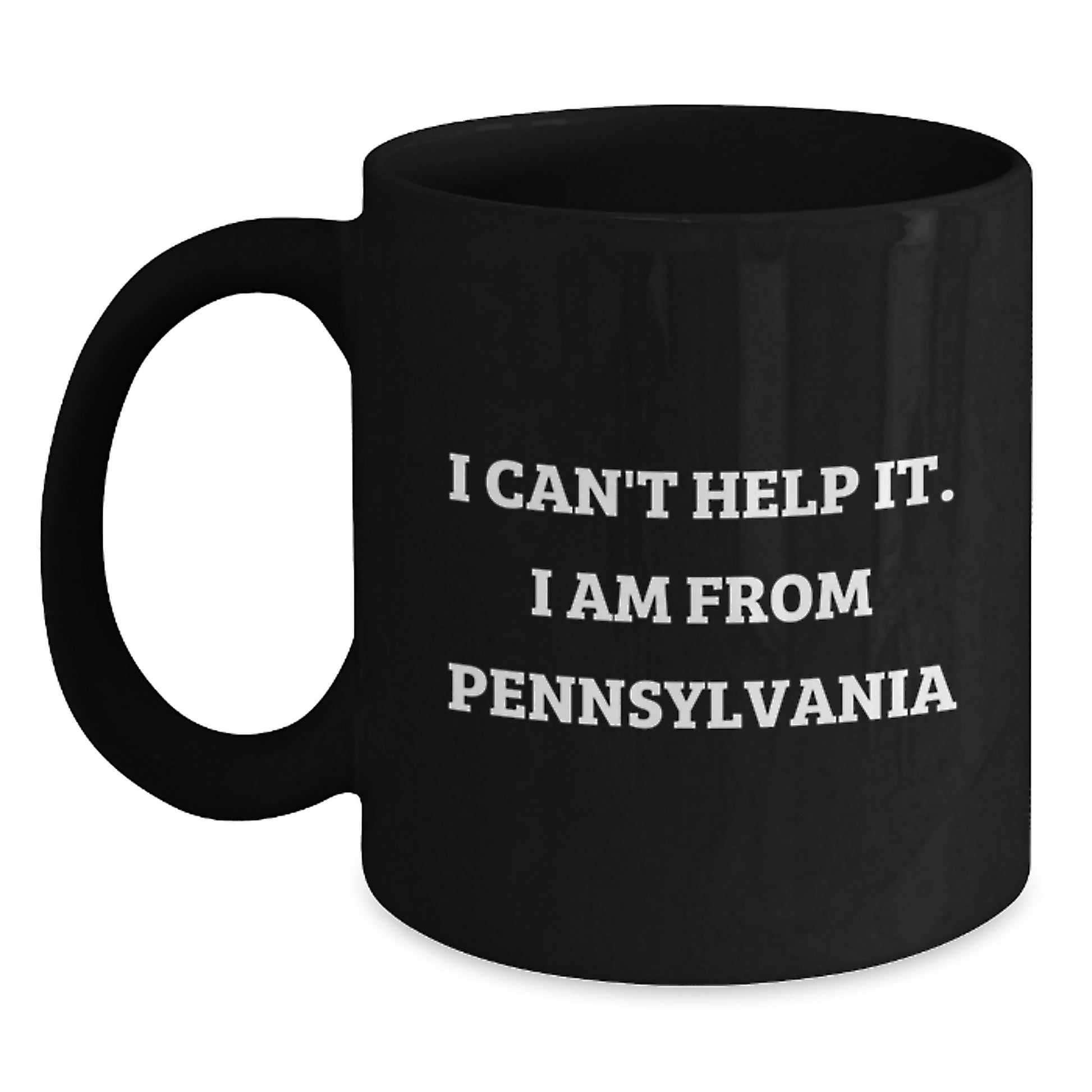 Funny Pennsylvania Gifts from Friends - I Can't Help It. I Am From Pennsylvania Black Coffee Mug for Graduation - Main