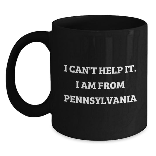Funny Pennsylvania Gifts from Friends - I Can't Help It. I Am From Pennsylvania Black Coffee Mug for Graduation - Main