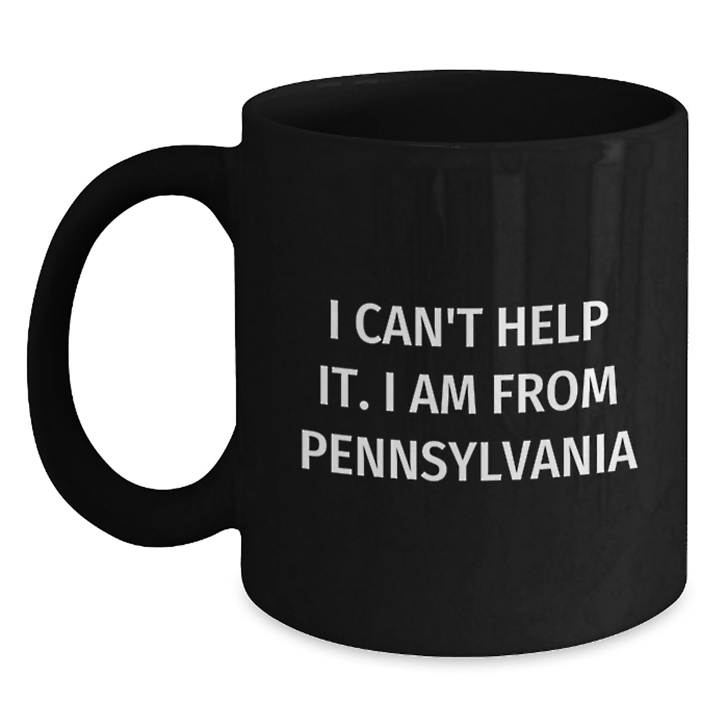 Funny Pennsylvania Gifts from Friends for Men - Black Coffee Mug - 'I Can't Help It. I Am From Pennsylvania' Graduation Unique - Main