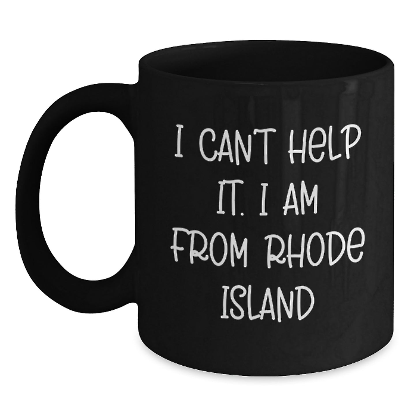 Rhode Island Black Coffee Mug Gifts from Friends to Family - Funny Quote, I Can't Help It. I Am From Rhode Island, Valentine's Unique Gifts - Main