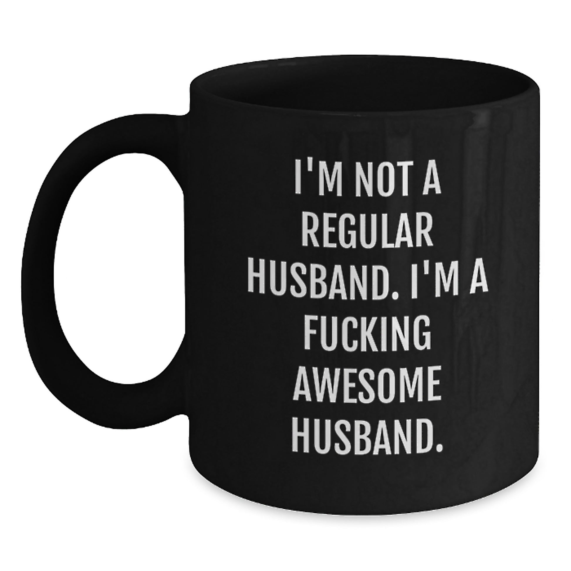 Funny Husband Gifts for Him, Gifts from Men, Unique Black Coffee Mug for Graduation Day, 'I'm Not A Regular Husband. I'm A F--king Awesome Husband.' - Main