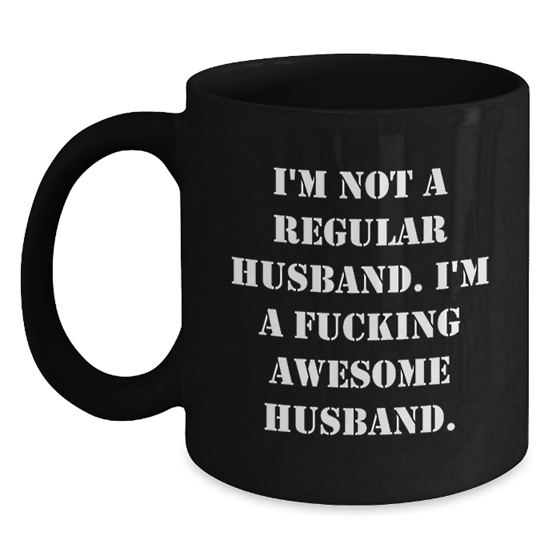 Funny Husband Gifts for Men, Black Coffee Mug, 'I'm Not A Regular Husband. I'm A F--king Awesome Husband. - Main