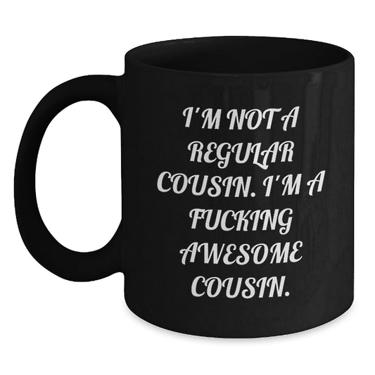Funny Cousin Gifts from Men, Women, or Friends - I'm Not A Regular Cousin, I'm A F--king Awesome Cousin! Black Coffee Mug for Graduation Unique Gifts - Main