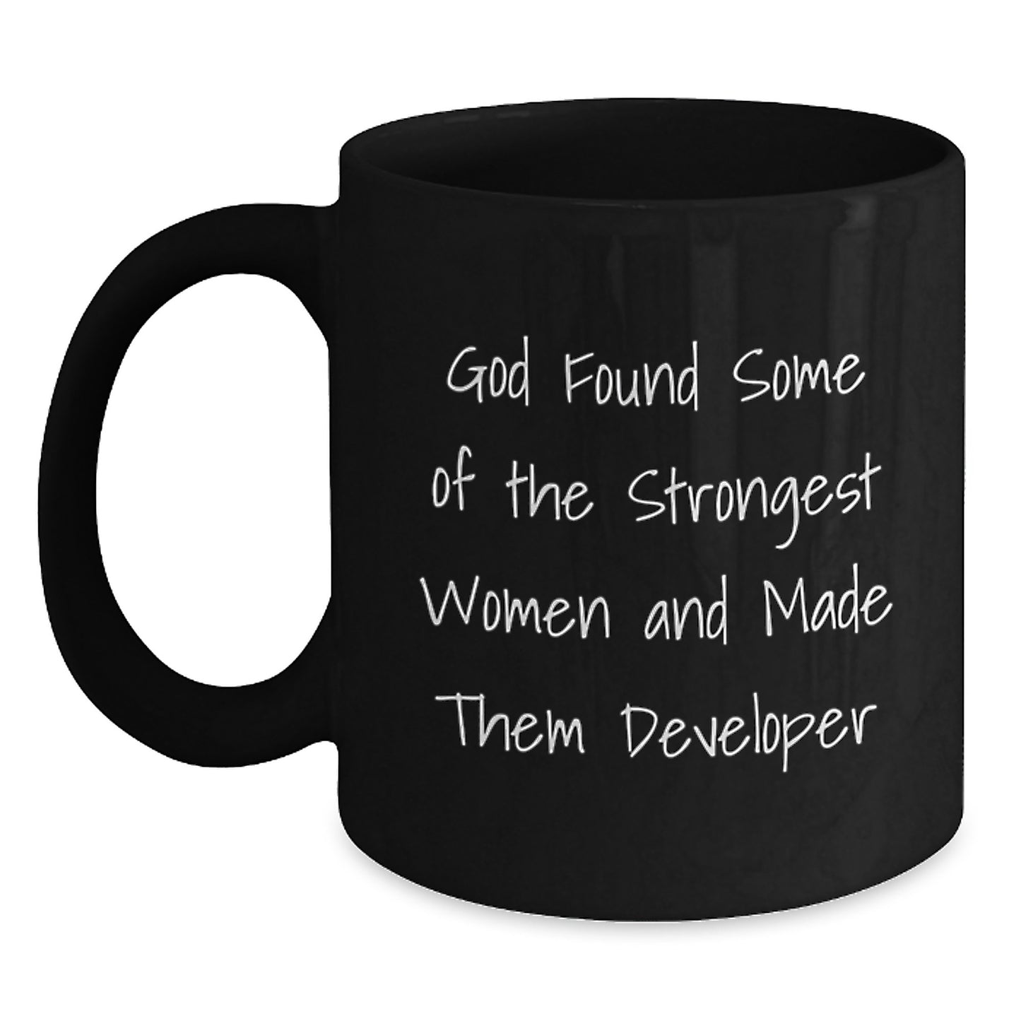 Funny Developer Gifts from Family - 'God Found Some Of The Strongest Women And Made Them Developer' Black Coffee Mug for Developer Men Women Coworkers - Main