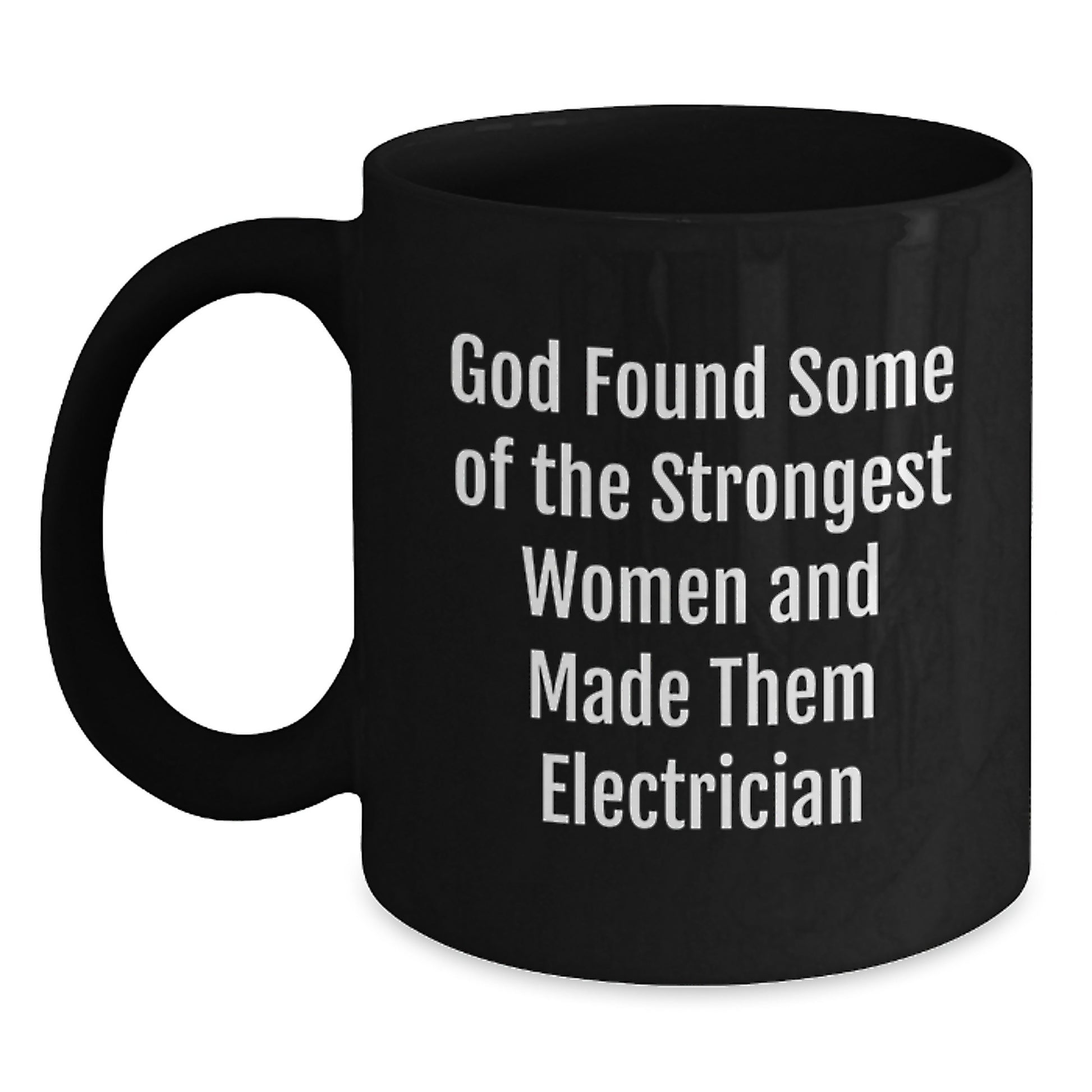 Funny Electrician Gifts from Women, Black Coffee Mugs for Electrician, Valentine's Unique Gifts for Him, 'God Found Some Of The Strongest Women And Made Them Electrician' Quote - Main