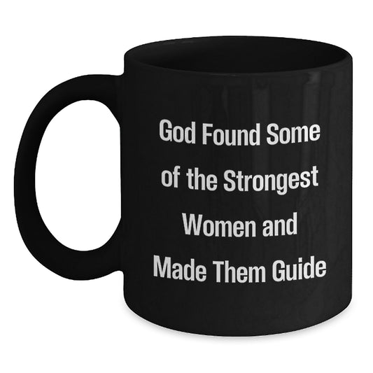 Funny Guide Gifts for Graduation - 'God Found Some Of The Strongest Women And Made Them Guide' Black Coffee Mug, Great Idea for Men, Women, Friend, Coworker, Family Member - Main